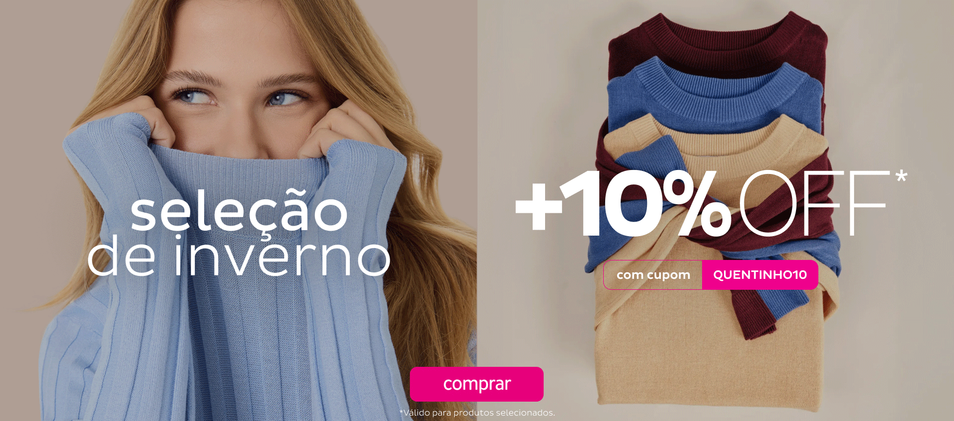 Inverno com 10 OFF com o cupom QUENTINHO10 Inverno com 10 OFF com o cupom QUENTINHO10