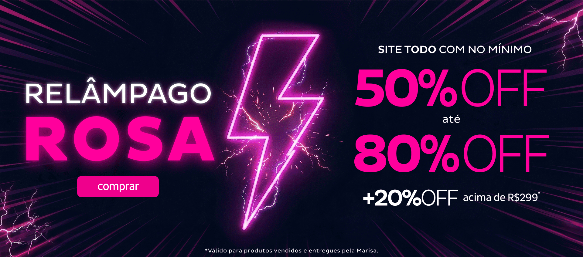 Relâmpago Rosa - Site TODO com até 80OFF + 20OFF acima de R$299 Relâmpago Rosa - Site TODO com até 80OFF + 20OFF acima de R$299